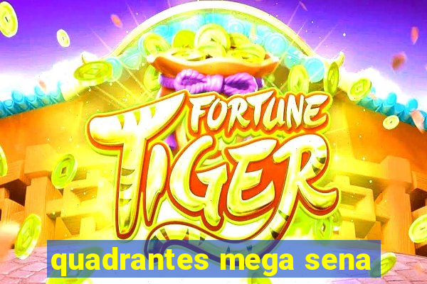 quadrantes mega sena